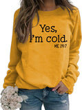 Yes I'm Cold Me 24:7 Printed Funny Sweatshirt