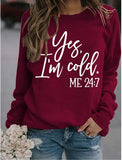 Yes I'm Cold Me 24:7 Printed Funny Sweatshirt