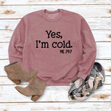 Yes I'm Cold Me 24:7 Printed Funny Sweatshirt