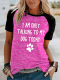 Women's I Am Only Talking To My Dog Today T-Shirt